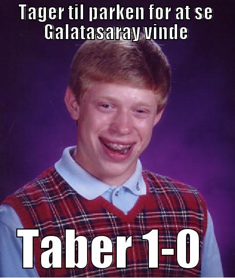 TAGER TIL PARKEN FOR AT SE GALATASARAY VINDE TABER 1-0  Bad Luck Brian