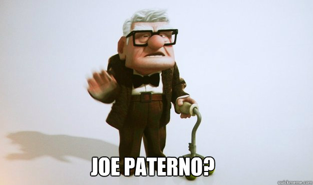 Joe Paterno? - Joe Paterno?  Joe Paterno