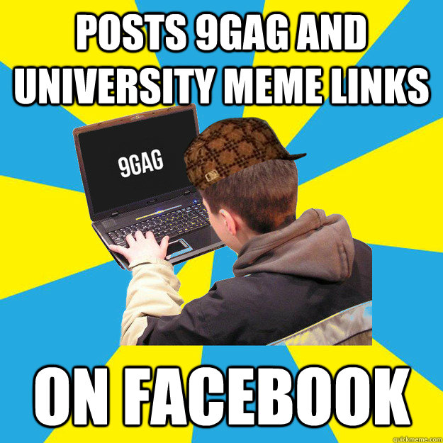 posts 9gag and university meme links on facebook  Scumbag 9Gagger