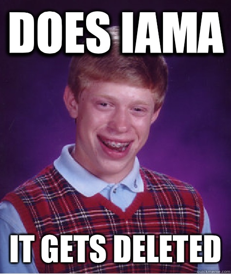 Does iama It gets deleted   Bad Luck Brian