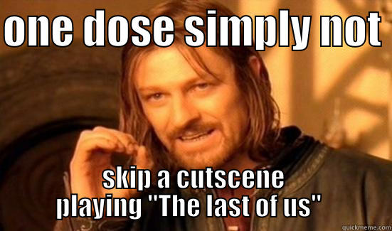 ONE DOSE SIMPLY NOT  SKIP A CUTSCENE PLAYING 