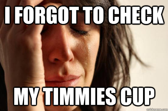 I forgot to check my timmies cup  First World Problems