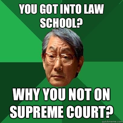 You got into law school? Why you not on Supreme Court?   High Expectations Asian Father