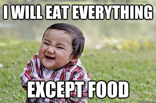 I will eat everything except food - I will eat everything except food  Evil Baby