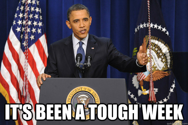  It's been a tough week -  It's been a tough week  Misc