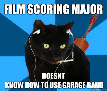 Film Scoring Major Doesnt
 know how to use garage band  Socially Awkward Berklee Cat