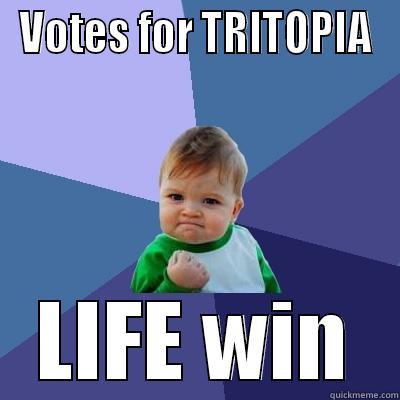 VOTES FOR TRITOPIA LIFE WIN Success Kid