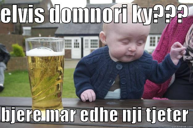 ELVIS DOMNORI KY???   BJERE MAR EDHE NJI TJETER drunk baby