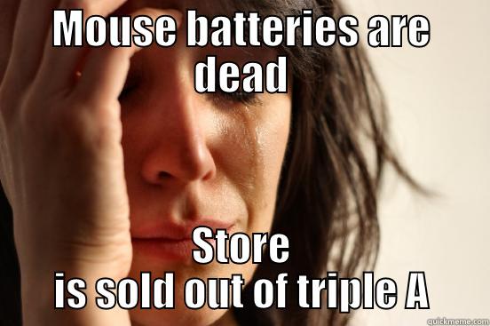 MOUSE BATTERIES ARE DEAD STORE IS SOLD OUT OF TRIPLE A First World Problems
