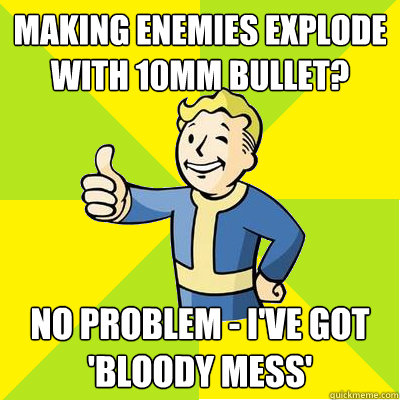 Making enemies explode with 10mm bullet? No problem - I've got 'bloody mess'  Fallout new vegas