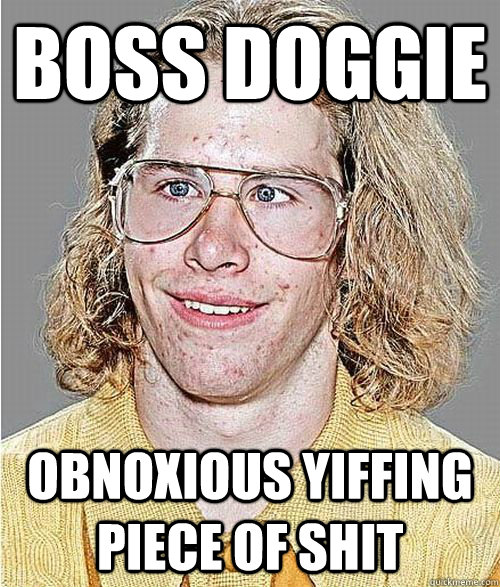 Boss Doggie Obnoxious yiffing piece of shit  NeoGAF Asshole