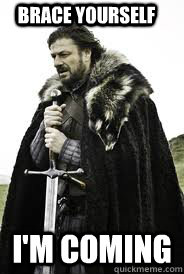 Brace Yourself I'm coming  - Brace Yourself I'm coming   Brace Yourselves