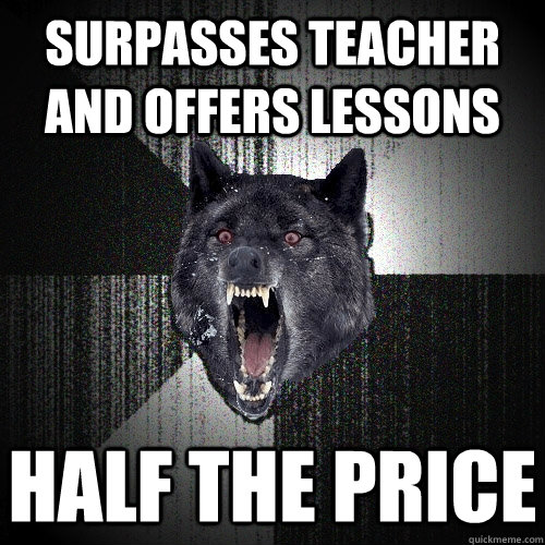 surpasses teacher and offers lessons half the price  Insanity Wolf