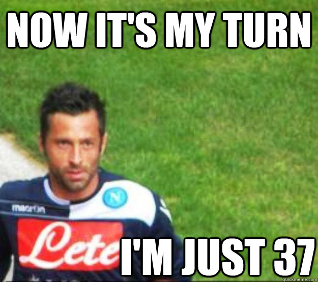 NOW IT'S MY TURN I'M JUST 37  