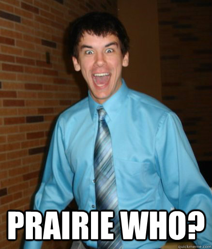  Prairie who?  Brett Messenger