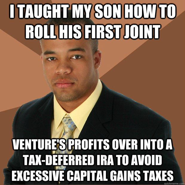 I taught my son how to roll his first joint venture's profits over into a tax-deferred IRA to avoid excessive capital gains taxes - I taught my son how to roll his first joint venture's profits over into a tax-deferred IRA to avoid excessive capital gains taxes  Successful Black Man