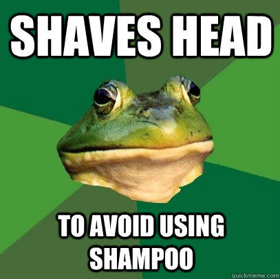 Shaves head to avoid using shampoo  Foul Bachelor Frog