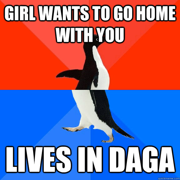 girl wants to go home with you lives in Daga  Socially Awesome Awkward Penguin