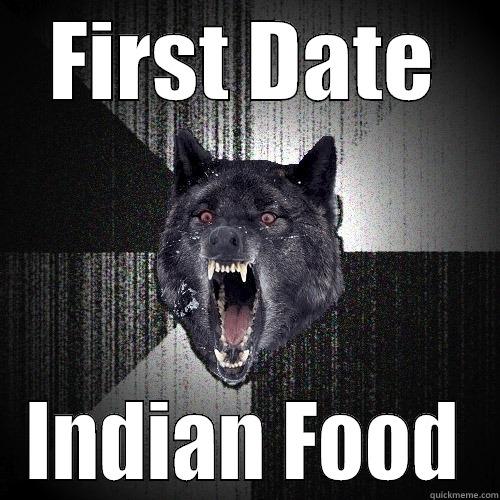 FIRST DATE INDIAN FOOD Insanity Wolf