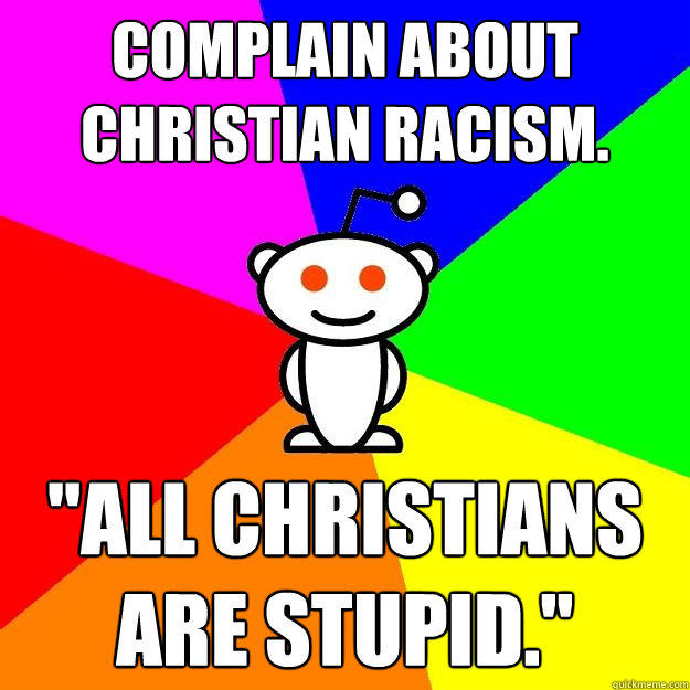 Complain about christian racism. 