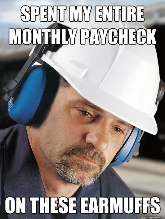 spent my entire monthly paycheck on these earmuffs - spent my entire monthly paycheck on these earmuffs  Disillusioned Worker Dan