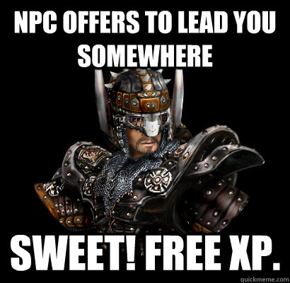 NPC offers to lead you somewhere Sweet! Free XP. - NPC offers to lead you somewhere Sweet! Free XP.  Gothic - game
