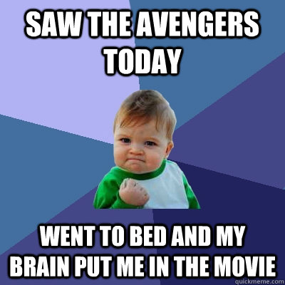 Saw The avengers today went to bed and my brain put me in the movie  Success Kid