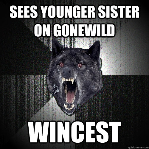 Sees younger sister on gonewild wincest  Insanity Wolf