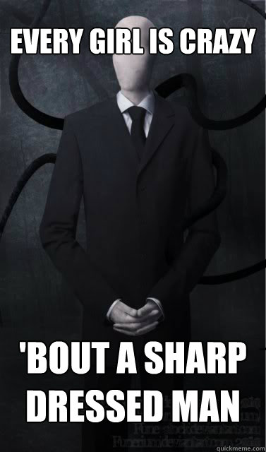 every girl is crazy 'bout a sharp dressed man - every girl is crazy 'bout a sharp dressed man  Slenderman