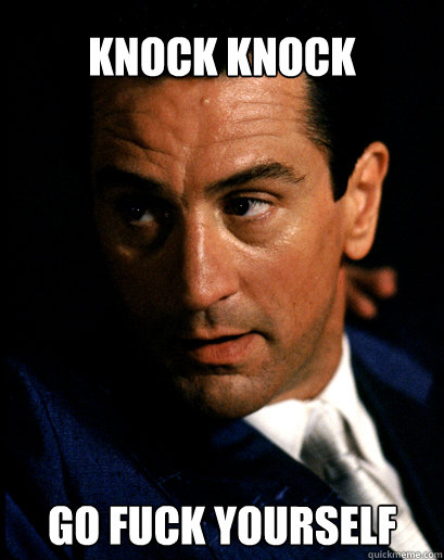 Knock Knock Go fuck yourself - Knock Knock Go fuck yourself  Unimpressed Italian