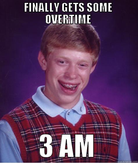 FINALLY GETS SOME OVERTIME 3 AM Bad Luck Brian