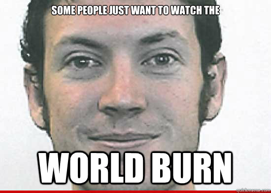 Some people just want to watch the  world burn  - Some people just want to watch the  world burn   Misc