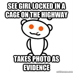 See girl locked in a cage on the highway takes photo as evidence  Good Guy Redditor