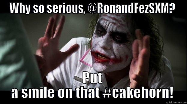Why so serious, Fez? - WHY SO SERIOUS, @RONANDFEZSXM? PUT A SMILE ON THAT #CAKEHORN! Joker Mind Loss