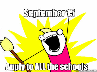 September 15 Apply to ALL the schools - September 15 Apply to ALL the schools  All The Things
