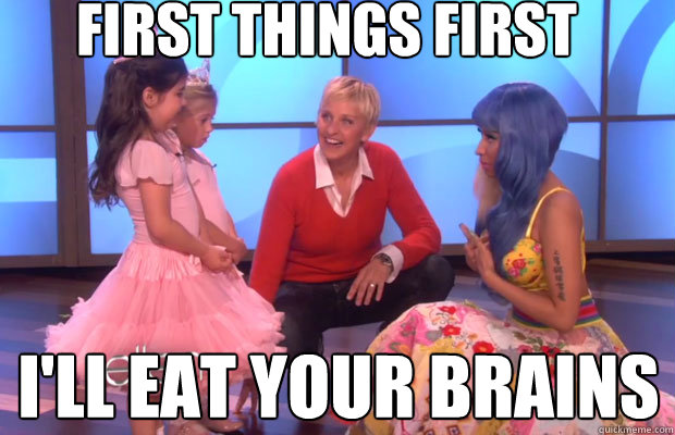 First Things First I'll Eat Your Brains  