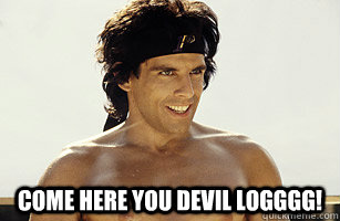  come here you devil logggg! -  come here you devil logggg!  heavyweights