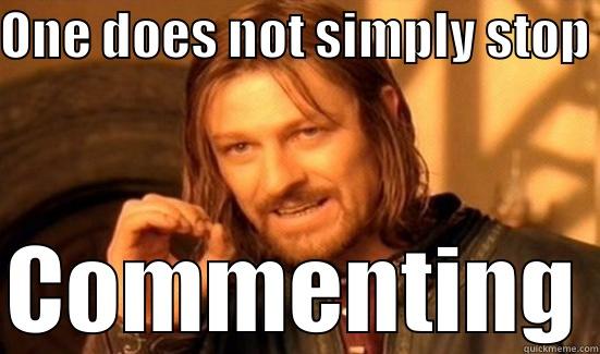 ONE DOES NOT SIMPLY STOP  COMMENTING Boromir