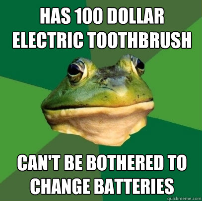 HAS 100 DOLLAR ELECTRIC TOOTHBRUSH CAN'T BE BOTHERED TO CHANGE BATTERIES  Foul Bachelor Frog