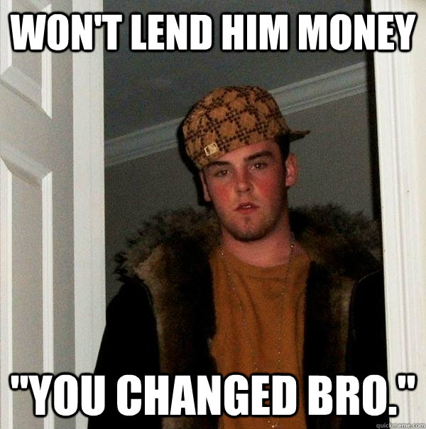 Won't lend him money 