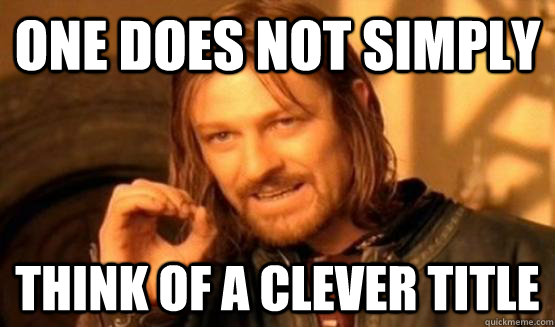 One does not simply think of a clever title  One Does Not Simply Call You