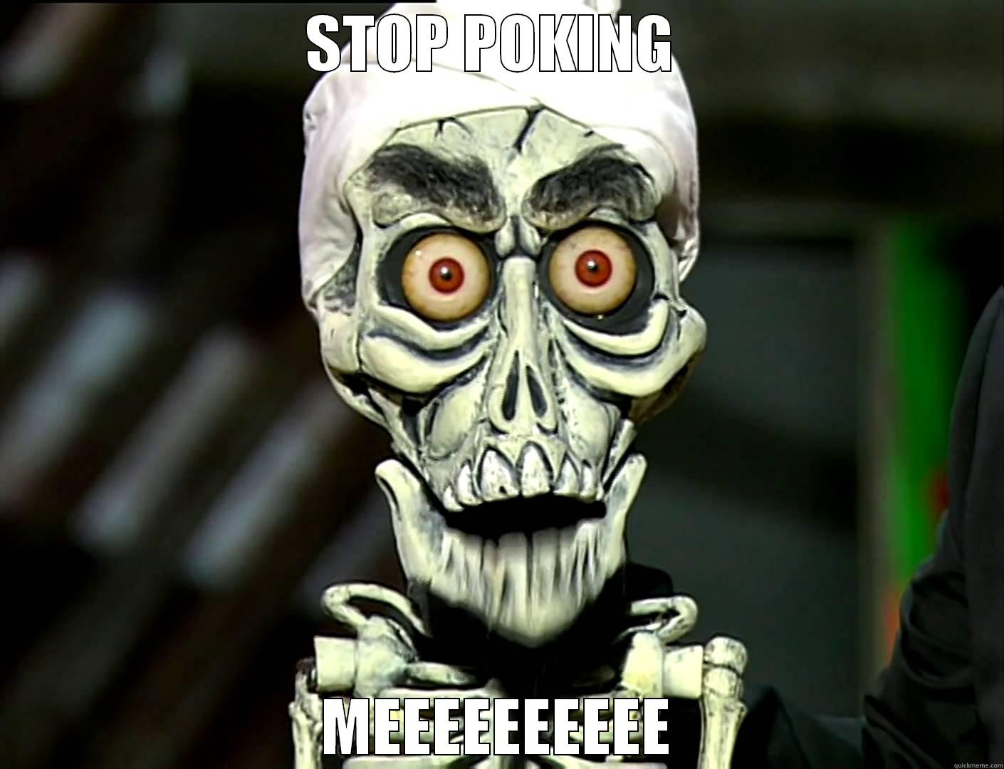 STOP POKING  MEEEEEEEEEE Misc