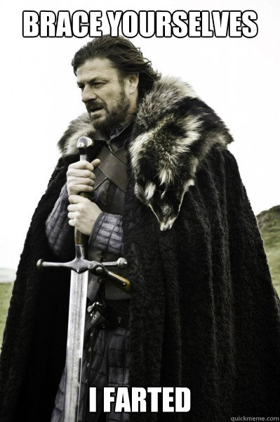 Brace yourselves I farted  Brace Steve