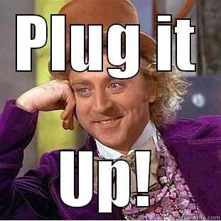 PLUG IT UP! Condescending Wonka