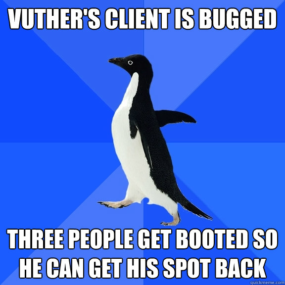 vuther's client is bugged three people get booted so he can get his spot back  Socially Awkward Penguin