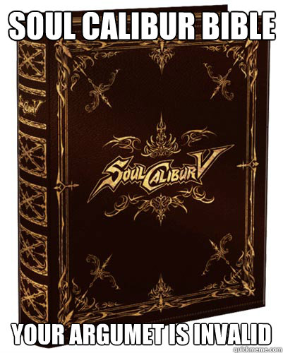 Soul Calibur Bible Your argumet is invalid  Soul Calibur Bible