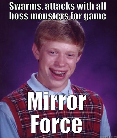 SWARMS, ATTACKS WITH ALL BOSS MONSTERS FOR GAME MIRROR FORCE Bad Luck Brian