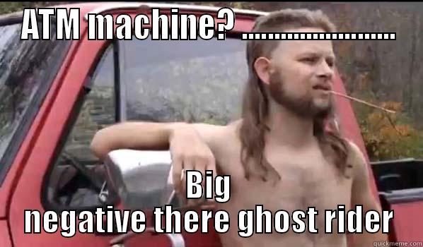 Sequim Pikey Caravan - ATM MACHINE? ........................ BIG NEGATIVE THERE GHOST RIDER Almost Politically Correct Redneck