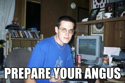  Prepare your Angus -  Prepare your Angus  Eliace meme