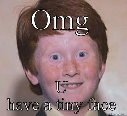Small face child - OMG U HAVE A TINY FACE Over Confident Ginger